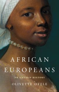 Olivette Otele - African Europeans: An Untold History