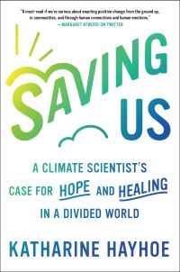 Katharine Hayhoe - Saving Us: A Climate Scientist's Case for Hope and
      Healing in a Divided World