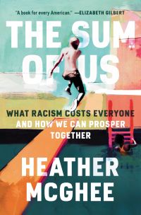 Heather McGhee - The Sum of Us: What Racism Costs Everyone and How We Can Prosper Together