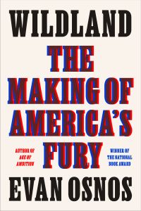 Evan Osnos - Wildland: The Making of America’s Fury